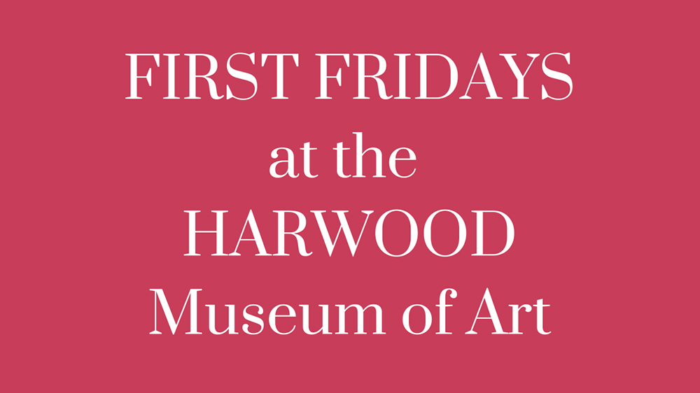 First Fridays at the Harwood Museum of Art