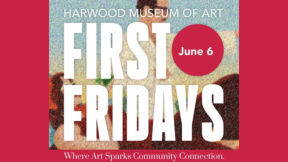 First Fridays at the Harwood Museum of Art